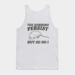 The Horrors Persist but so do i Possum T Shirt, Weird Opossum T Shirt, Meme T Shirt, Trash Panda Gift for Sister Tee Tank Top